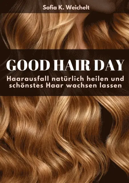 Good Hair Day - Haarausfall natürlich heilen und schönstes Haar wachsen lassen Buch
