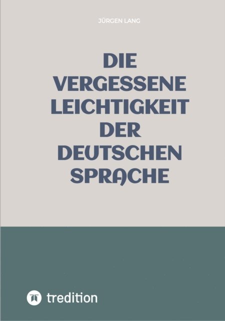 Jurgen Lang - Die vergessene Leichtigkeit der deutschen Sprache, E-bok