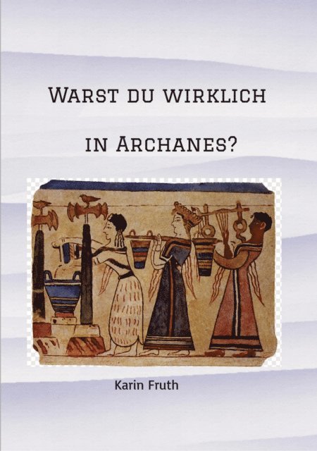 Karin Fruth - Warst du wirklich in Archanes?, E-bok