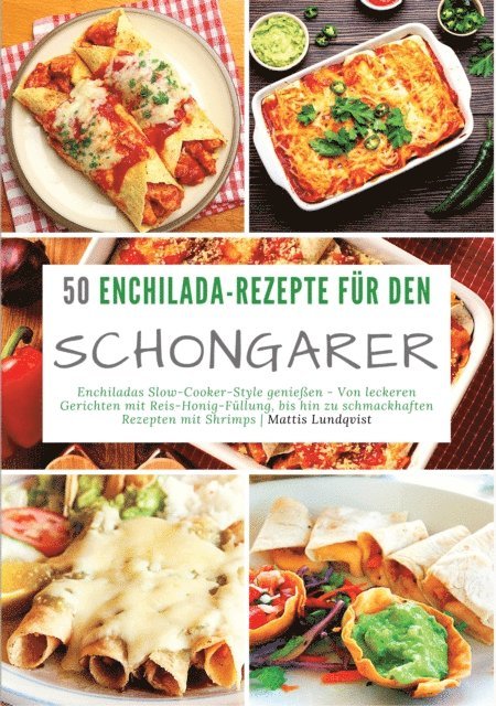 Mattis Lundqvist - 50 Enchilada-Rezepte für den Schongarer, E-bok