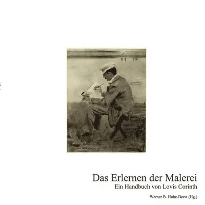 Lovis Corinth, Werner B. Hohe-Dorst - Das Erlernen der Malerei: Ein Handbuch von Lovis Corinth, Häftad. Tillgänglighet: Lägg i varukorg