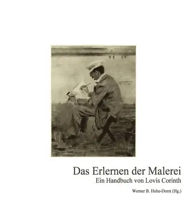 Lovis Corinth, Werner B. Hohe-Dorst - Das Erlernen der Malerei: Ein Handbuch von Lovis Corinth, Inbunden. Tillgänglighet: Lägg i varukorg