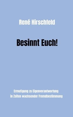 René Hirschfeld - Besinnt Euch!: Ermutigung zur Eigenverantwortung in Zeiten wachsender Fremdbestimmung. Ein Plädoyer für Vernunft, Tugend und Menschli, Häftad. Tillgänglighet: Lägg i varukorg