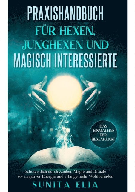 Sunita Elia - Praxishandbuch für Hexen, Junghexen und magisch Interessierte, E-bok