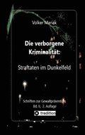 Die verborgene Kriminalit�t: Straftaten im Dunkelfeld II: Kriminologische Fallbeispiele verdeckter Gewalt in dysfunktionalen Familien / Gewalt gegen T