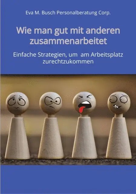 Eva M. Busch Personalberatung Corp. - Wie man gut mit anderen zusammenarbeitet - in allen Positionen, Berufen und Branchen, E-bok. Tillgänglighet: Lägg i varukorg