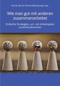 Wie man gut mit anderen zusammenarbeitet - in allen Positionen, Berufen und Branchen