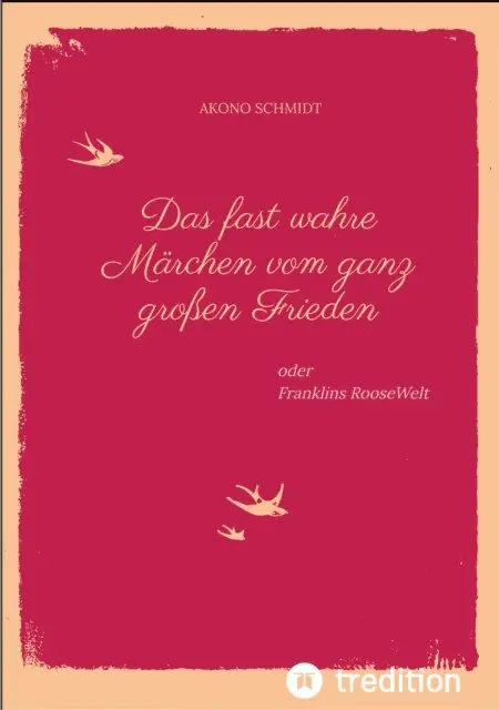 Akono Schmidt - Ein fast wahres Märchen vom ganz großen Frieden, Historie, Weltpolitik, USA, Präsident, Franklin D. Roosevelt, FDR, 1933 - 1960, Emanzipation, Eleanor Roosevelt, Sozialpolitik, UN, Vereinte Nationen,, E-bok. Tillgänglighet: Lägg i varukorg