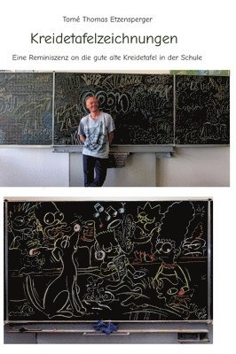 Tomé Thomas Etzensperger - Kreidetafelzeichnungen / die gute alte Schultafel: Eine Reminiszenz an die gute alte Kreidetafel in der Schule, Inbunden
