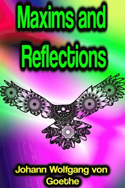 Johann Wolfgang von Goethe - Maxims and Reflections, E-bok