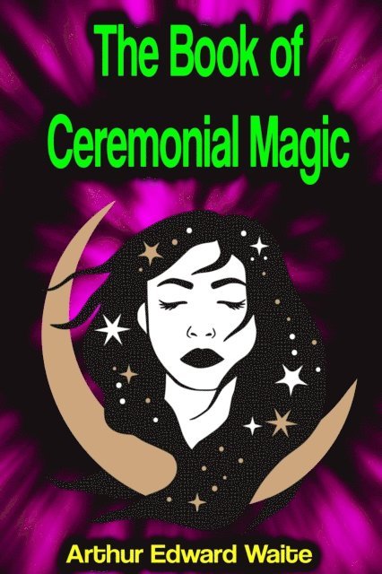 Arthur Edward Waite - Book of Ceremonial Magic, E-bok