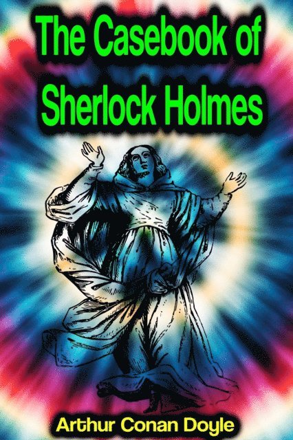 Arthur Conan Doyle - Casebook of Sherlock Holmes, E-bok