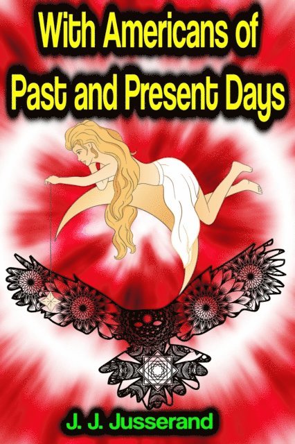 J. J. Jusserand - With Americans of Past and Present Days, E-bok