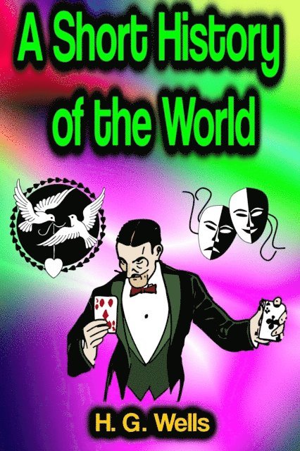 H. G. Wells - Short History of the World, E-bok