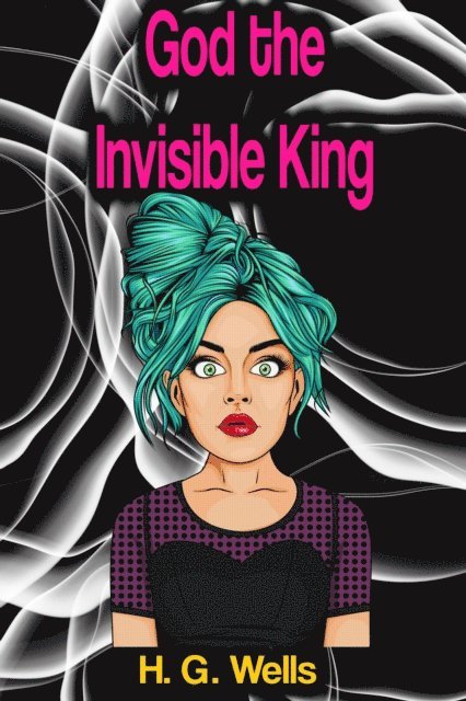 H. G. Wells - God the Invisible King, E-bok