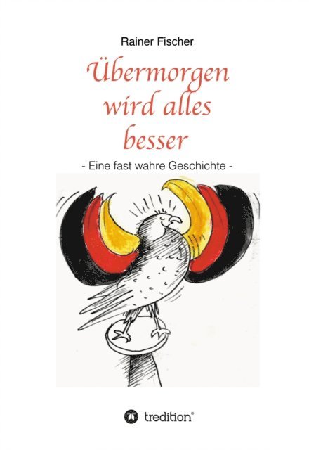 Rainer Fischer - Übermorgen wird alles besser, E-bok
