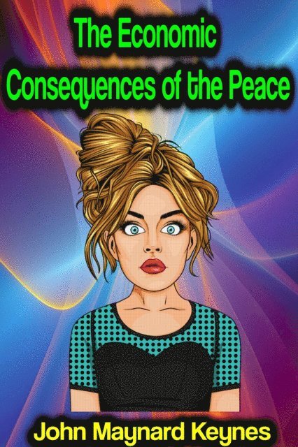 John Maynard Keynes - Economic Consequences of the Peace, E-bok