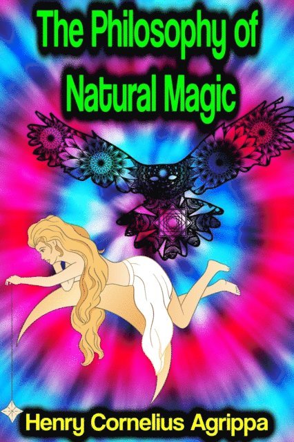 Henry Cornelius Agrippa - Philosophy of Natural Magic, E-bok