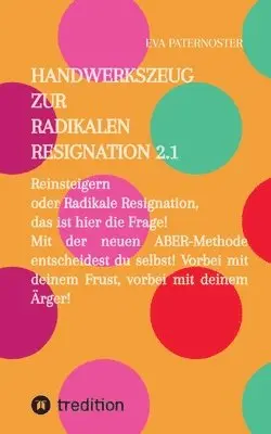 Eva Paternoster - Handwerkszeug zur RADIKALEN RESIGNATION 2.1, Häftad. Tillgänglighet: Lägg i varukorg