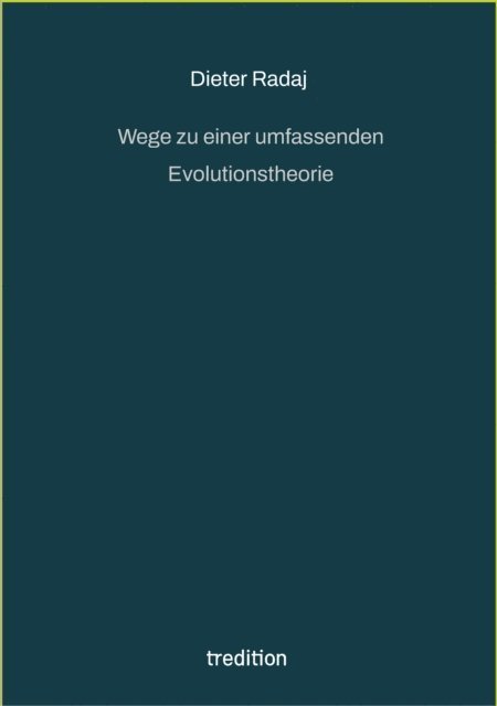 Dieter Radaj - Wege zu einer umfassenden Evolutionstheorie, E-bok