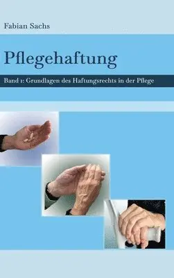 Fabian Sachs - Pflegehaftung: Grundlagen des Haftungsrechts in der Pflege, Inbunden. Tillgänglighet: Lägg i varukorg