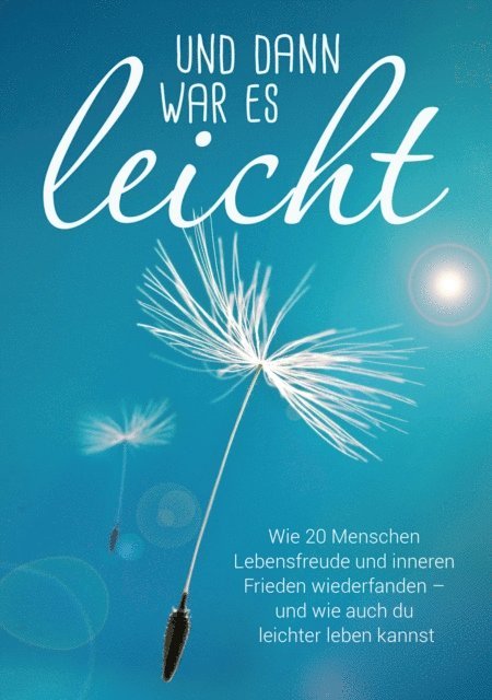 Virginia Olivia Calonder, Saskia Savita Schulte, Susann Vanessa Ahr, Sandra Liane Braun, Silvia Chytil, Martha Tretter, Patricia Grund, Lisa Berner, Klara Willinek, Kerstin Wolff, Elisabeth Loffelad, Dorit Heck, Christa Beckers, Bettina Ricarda Ramm, Antonietta D'Angelo, Beatrice Hacki, Anita Schrackmann, Andrea Hacki, Shailia Stephens, Lea Maria Wernli, Lea Maria Wernli, Saskia Savita Schulte, Shailia Stephens - Und dann war es leicht, E-bok
