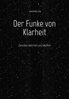 Aninum Cor - Der Funke von Klarheit: Zwischen Wahrheit und Intuition, Häftad. Tillgänglighet: Lägg i varukorg
