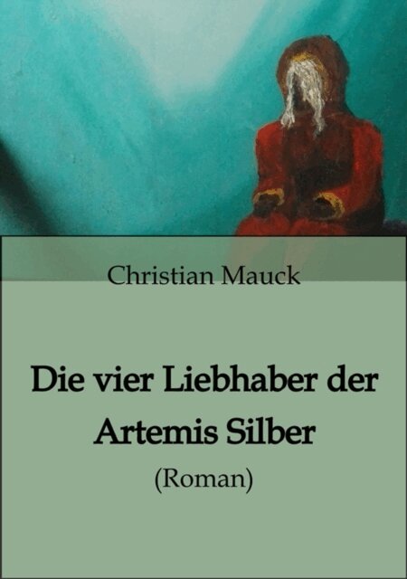Christian Mauck - Die vier Liebhaber der Artemis Silber, E-bok