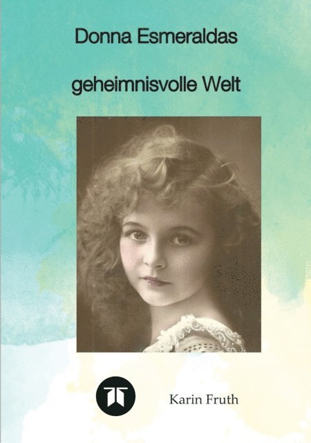 Karin Fruth - Donna Esmeraldas geheimnisvolle Welt, E-bok