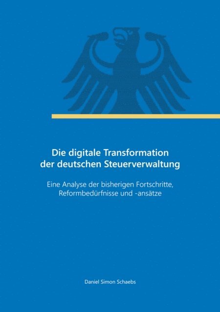 Daniel Simon Schaebs - Die digitale Transformation der deutschen Steuerverwaltung, E-bok