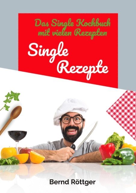 Bernd Rottger, Digital Infos 4 You - Single Rezepte - mit 323 abwechslungsreichen Gerichten von einfach bis raffiniert, E-bok