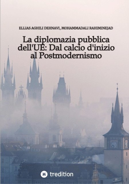 MohammadAli Rahiminejad, Ellias Aghili Dehnavi - La diplomazia pubblica dell'UE: Dal calcio d'inizio al Postmodernismo, E-bok