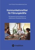 Kommunikationsfibel für Führungskrÿfte - für gute und für schlechte Zeiten