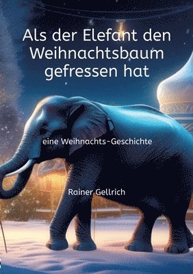 Rainer Gellrich - Als der Elefant den Weihnachtsbaum gefressen hat: eine Weihnachts-Geschichte, Häftad. Tillgänglighet: Lägg i varukorg