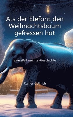 Rainer Gellrich - Als der Elefant den Weihnachtsbaum gefressen hat: eine Weihnachts-Geschichte, Inbunden. Tillgänglighet: Lägg i varukorg