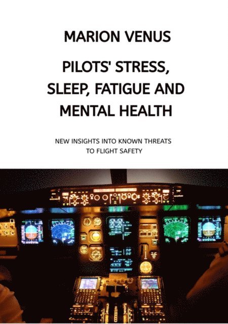 Marion Venus - Professional airline Pilots' Stress, Sleep Problems, Fatigue and Mental Health in Terms of Depression, Anxiety, Common Mental Disorders, and Wellbeing in Times of Economic Pressure and Covid19, E-bok