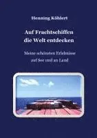 Henning Köhlert - Auf Frachtschiffen die Welt entdecken: Meine schönsten Erlebnisse auf See und an Land, Häftad. Tillgänglighet: Lägg i varukorg
