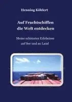 Henning Köhlert - Auf Frachtschiffen die Welt entdecken: Meine schönsten Erlebnisse auf See und an Land, Inbunden. Tillgänglighet: Lägg i varukorg