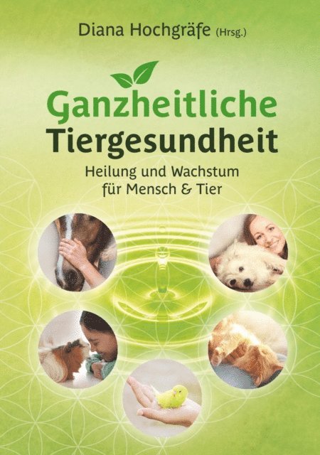 Yvonne Sebestyen, Tanja Gruber, Silvia Michaela Wagner, Selen Yildiztac Graf, Nicole Grigoleit, Nathalie Stocklin, Miriam Petker, Milena Kostic, Lana Shirin Schlebusch, Kathrin Meyer zu Losebeck, Ilka Buscher, Heide Borggrafe, Fabienne Fust, Bettina Wegner, Diana Hochgrafe, Diana Hochgrafe - Ganzheitliche Tiergesundheit, E-bok