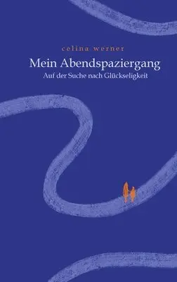 Celina Werner - Mein Abendspaziergang: Auf der Suche nach Glückseligkeit, Häftad. Tillgänglighet: Lägg i varukorg