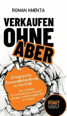 Roman Kmenta - Verkaufen ohne Aber: Erfolgreiche Einwandbehandlung im Vertrieb, Inbunden. Tillgänglighet: Lägg i varukorg