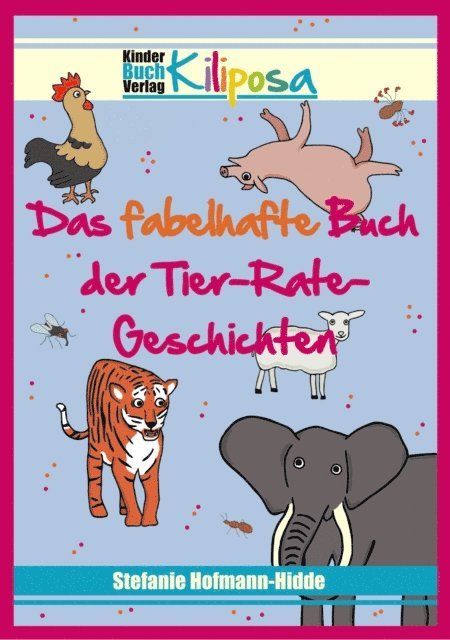 Stefanie Hofmann-Hidde, Kinderbuchverlag Kiliposa - Das fabelhafte Buch der Tier-Rate-Geschichten, E-bok