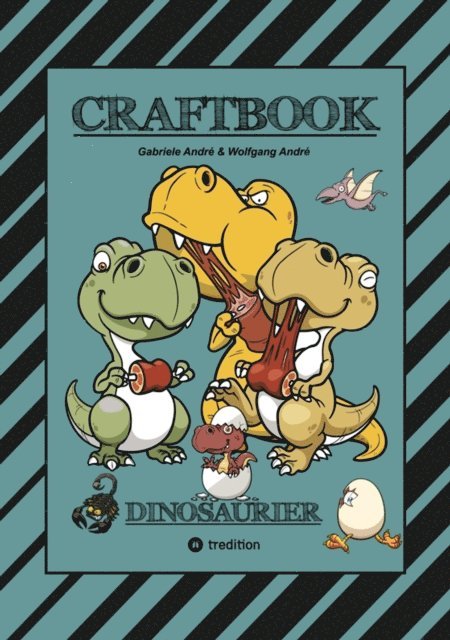 Wolfgang Andre, Gabriele Andre - CRAFTBOOK - 100 SUPER AUSMALVORLAGEN - DINOSAURIER - STEINZEIT - RÄTSEL - AUFGABEN - DINOSPIEL BASTELN - URZEIT, E-bok