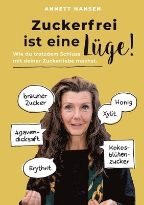 Annett Hansen - Zuckerfrei ist eine Lüge!: Wie du trotzdem Schluss mit deiner Zuckerliebe machst., Häftad. Tillgänglighet: Lägg i varukorg