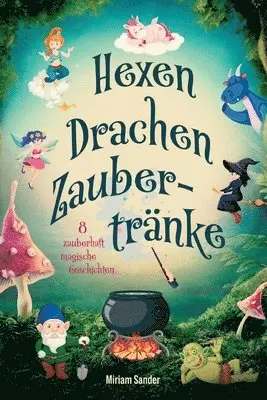 Hexen Drachen Zaubertränke: Das magische Kinderbuch mit zauberhaften Geschichten über geheime Wesen für Mädchen und Jungen ab 6 Jahre.