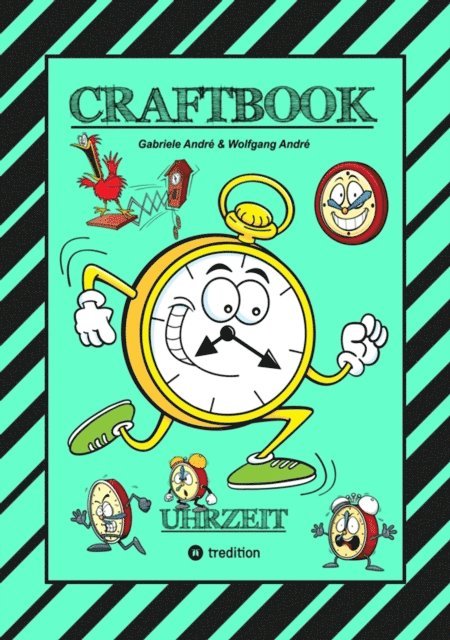 Wolfgang Andre, Gabriele Andre - CRAFTBOOK - UHRZEIT LERNEN - BASTELVORLAGE LERNUHR - DOMINO UHRZEITSPIEL - AUSMALMOTIVE - UHREN - RÄTSEL - BILDER, E-bok
