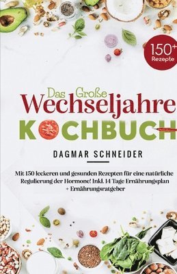 Dagmar Schneider - Das große Wechseljahre Kochbuch: Mit 150 leckeren und gesunden Rezepten für eine natürliche Regulierung der Hormone! Inkl. 14 Tage Ernährungsplan + Er, Häftad. Tillgänglighet: Lägg i varukorg