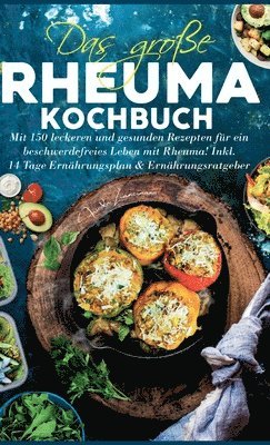 Frieda Zimmermann - Das große Rheuma Kochbuch: Mit 150 leckeren und gesunden Rezepten für ein beschwerdefreies Leben mit Rheuma! Inkl. 14 Tage Ernährungsplan & Ernäh, Inbunden