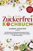 Dagmar Schneider - Das Große Zuckerfrei Kochbuch - Mit 150 leckeren und gesunden Rezepten für eine zuckerfreie Ernährung!, Häftad. Tillgänglighet: Lägg i varukorg