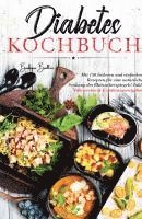 Diabetes Kochbuch - Mit 150 leckeren und einfachen Rezepten f�r eine nat�rliche Senkung des Blutzuckerspiegels!